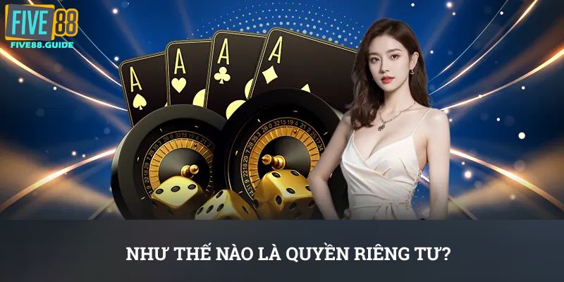Như thế nào là Quyền riêng tư Five88?